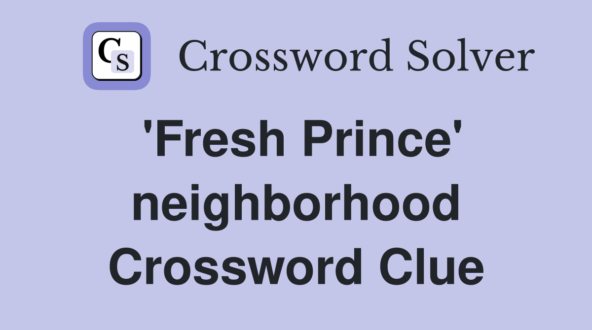 'Fresh Prince' neighborhood Crossword Clue