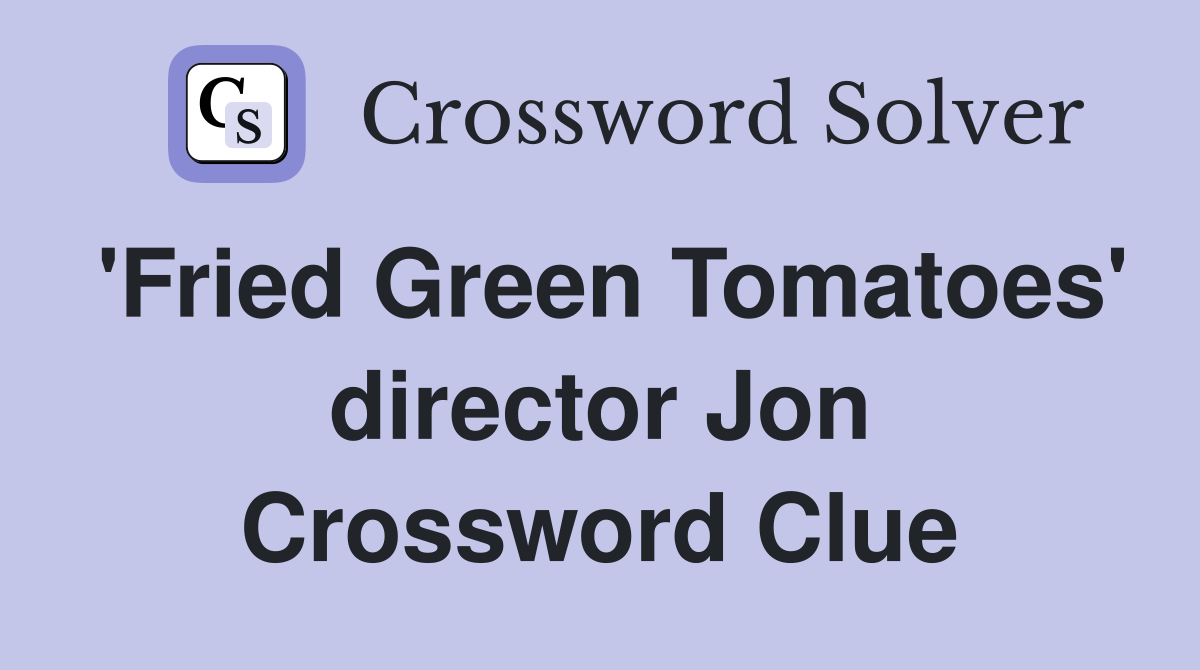 'Fried Green Tomatoes' director Jon Crossword Clue