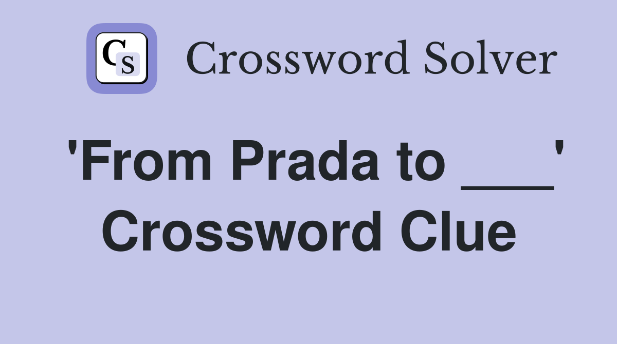 'From Prada to ___' Crossword Clue