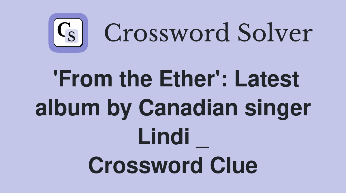 'From the Ether': Latest album by Canadian singer Lindi _ Crossword Clue