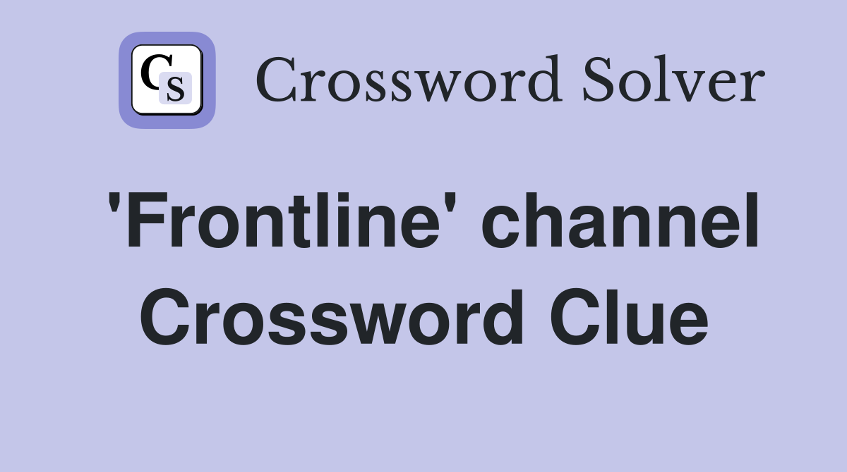 'Frontline' channel Crossword Clue