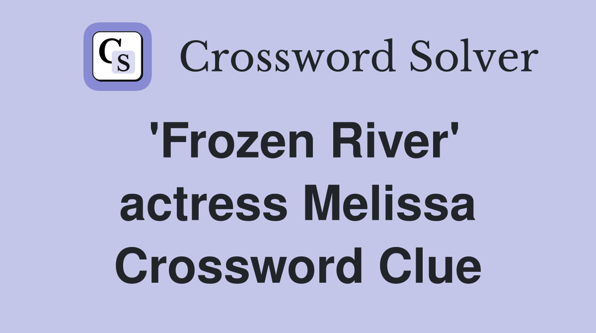 'Frozen River' actress Melissa Crossword Clue