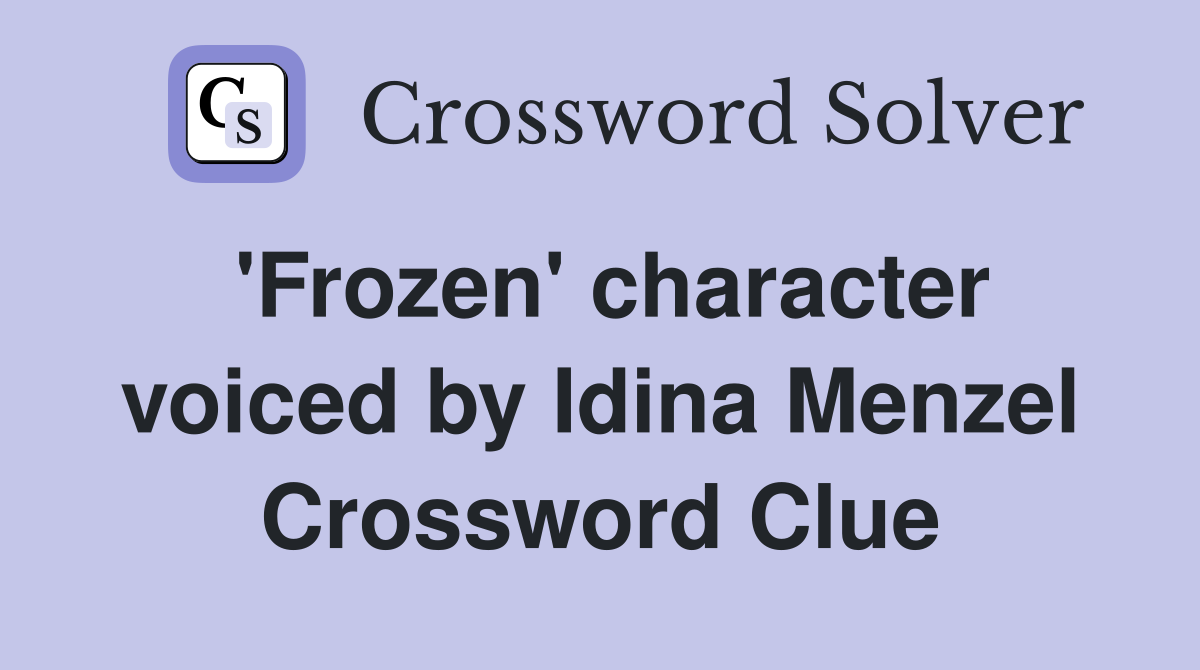 'Frozen' character voiced by Idina Menzel Crossword Clue
