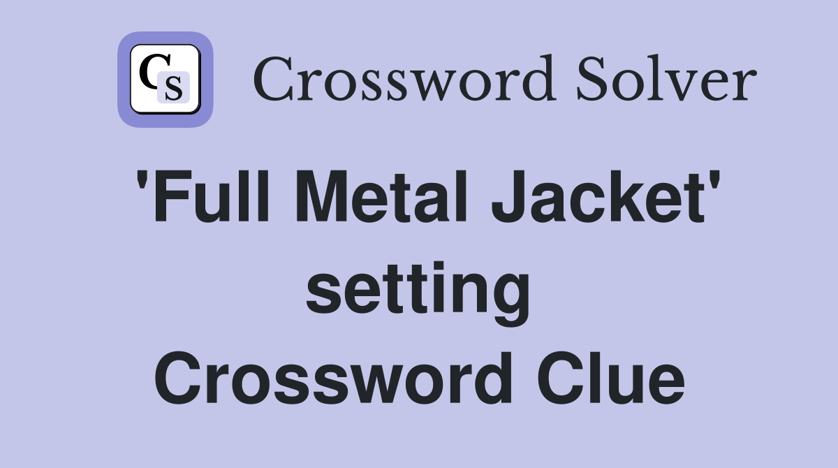 'Full Metal Jacket' setting Crossword Clue