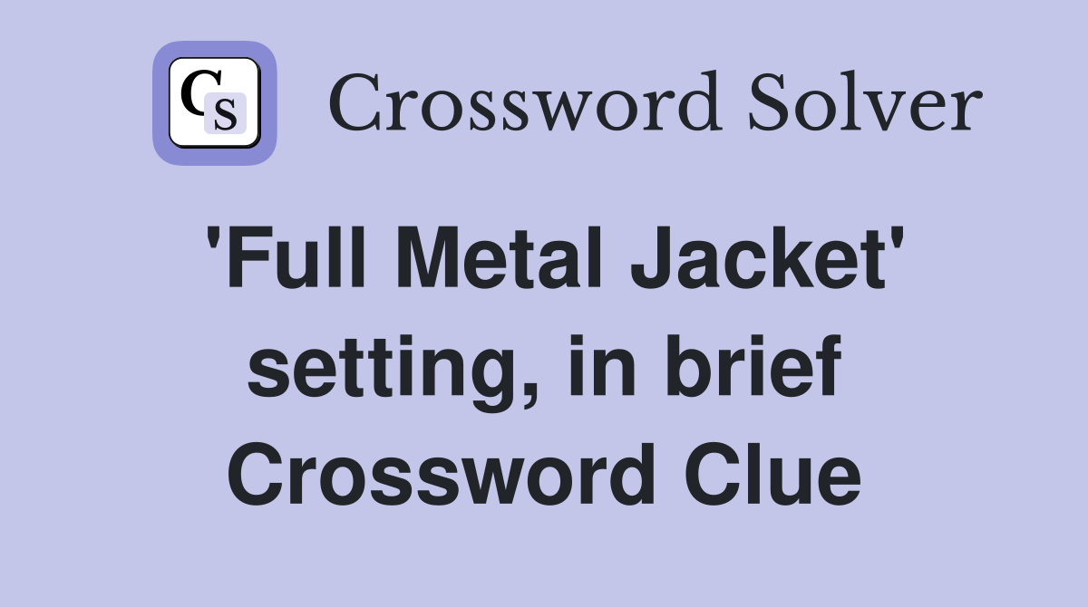 'Full Metal Jacket' setting, in brief Crossword Clue