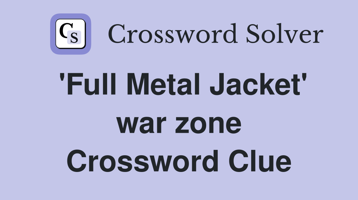 'Full Metal Jacket' war zone Crossword Clue