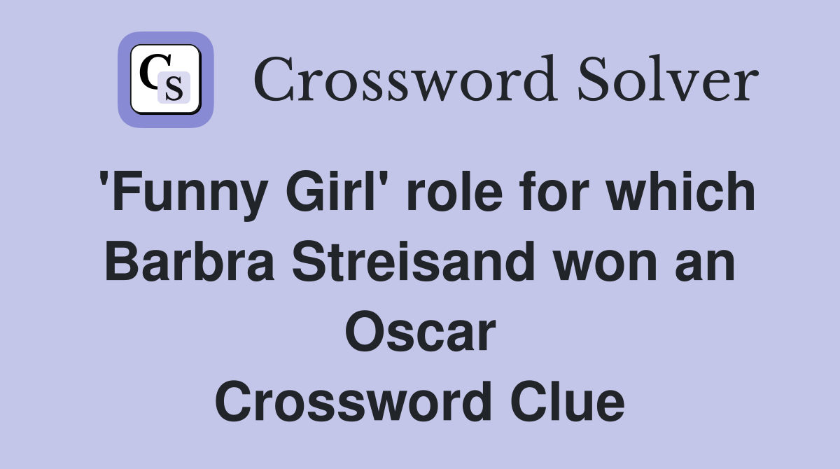 'Funny Girl' role for which Barbra Streisand won an Oscar Crossword Clue