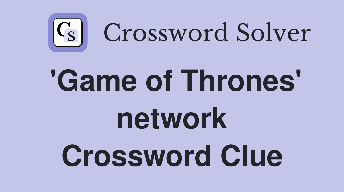 'Game of Thrones' network Crossword Clue
