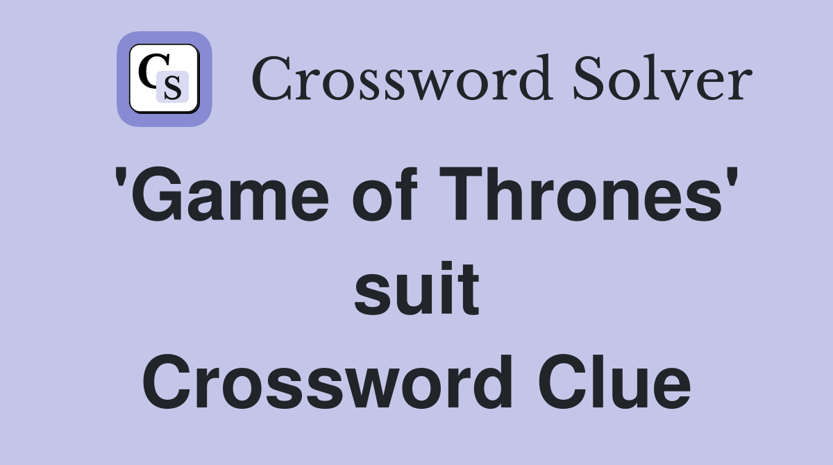 'Game of Thrones' suit Crossword Clue