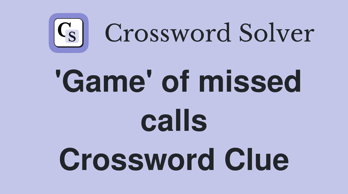 'Game' of missed calls Crossword Clue