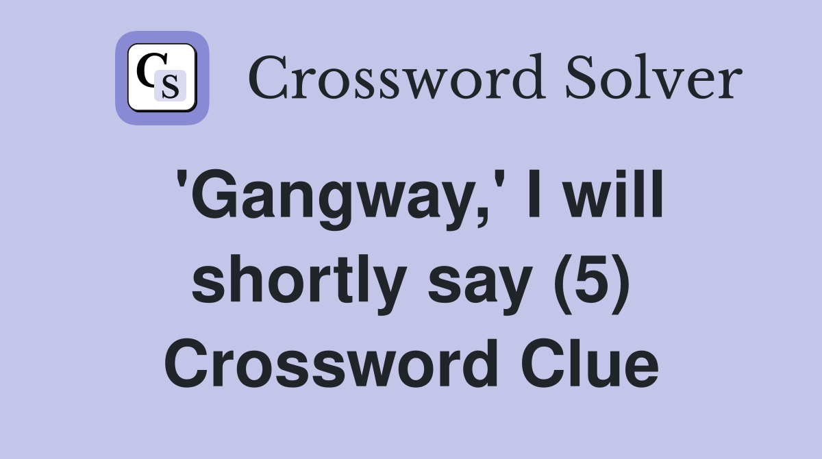 'Gangway,' I will shortly say (5) Crossword Clue