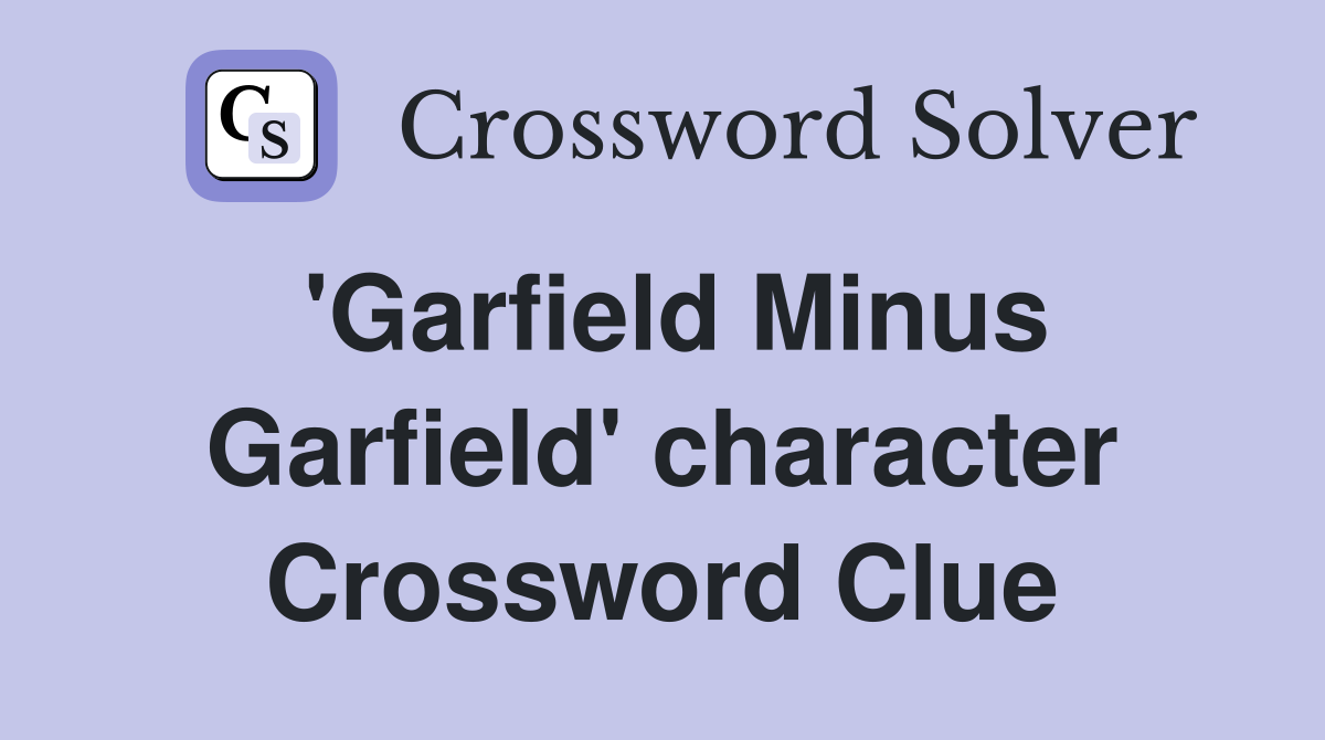'Garfield Minus Garfield' character Crossword Clue