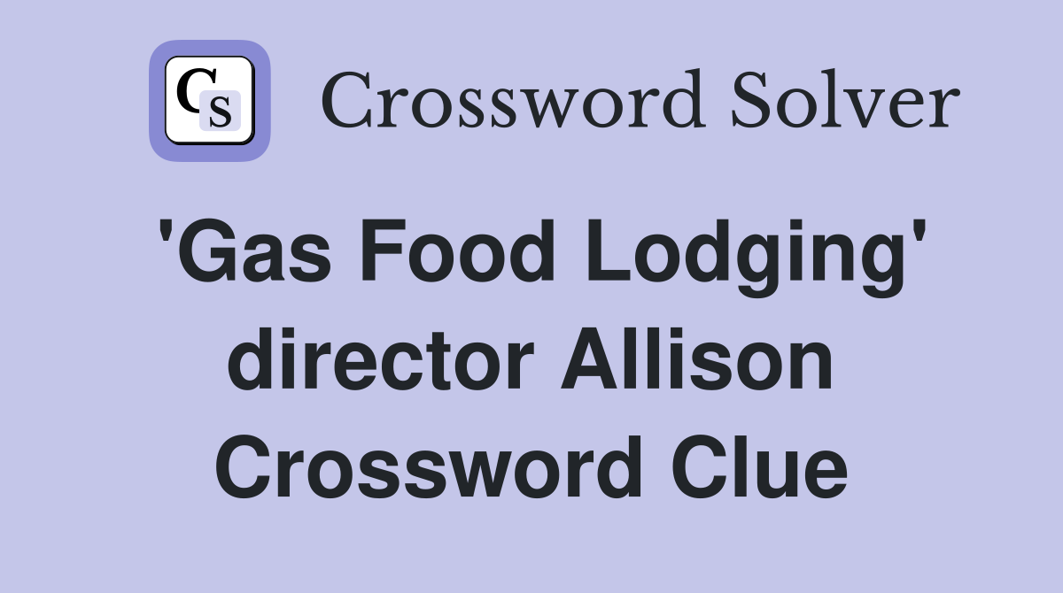 'Gas Food Lodging' director Allison Crossword Clue
