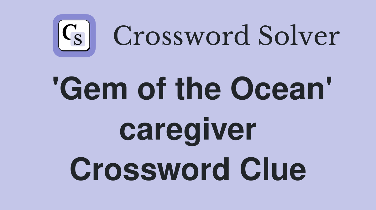 'Gem of the Ocean' caregiver Crossword Clue