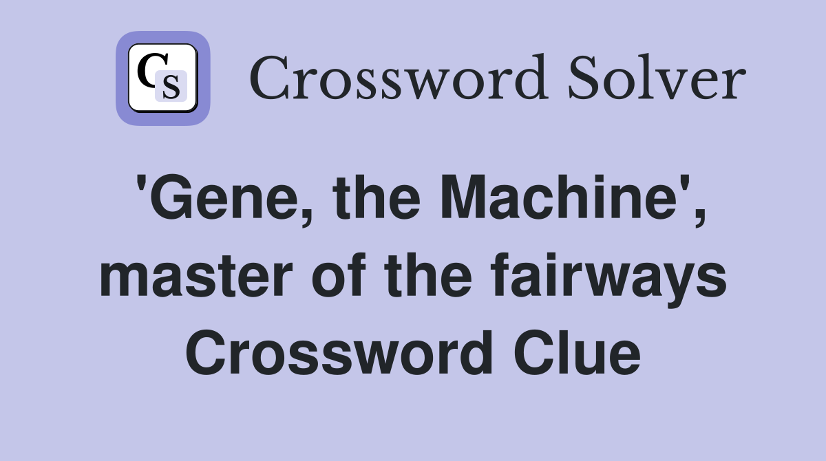 'Gene, the Machine', master of the fairways Crossword Clue