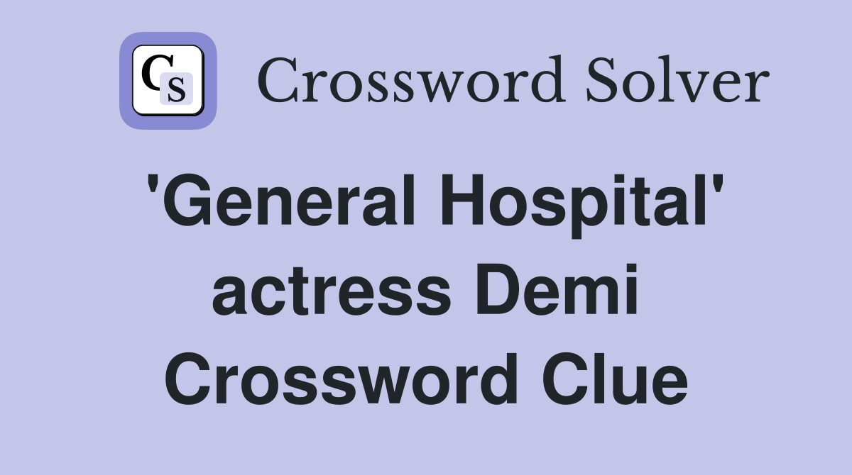 'General Hospital' actress Demi Crossword Clue