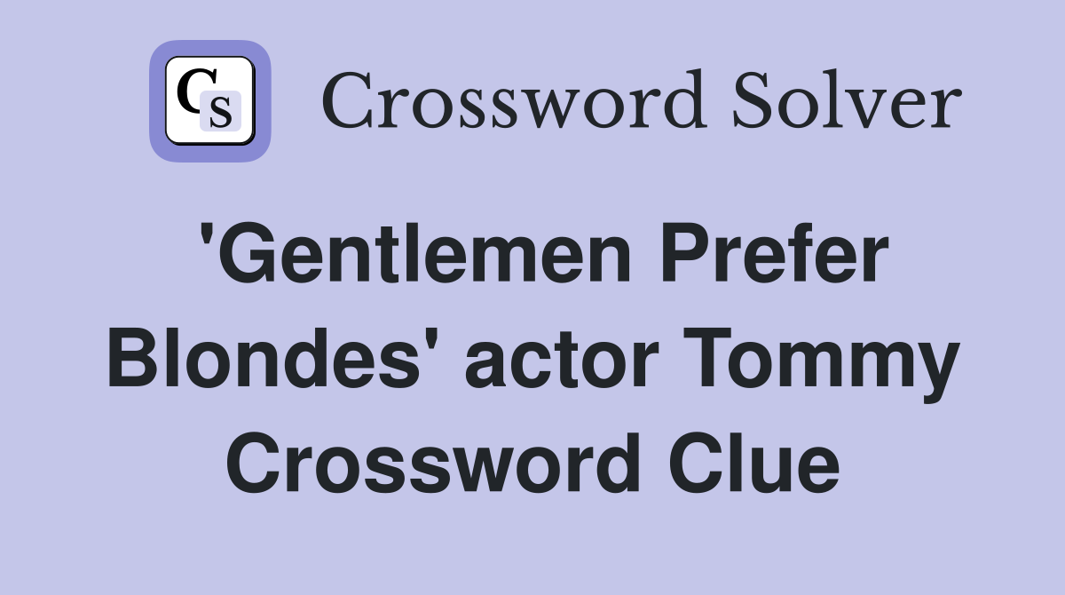 'Gentlemen Prefer Blondes' actor Tommy Crossword Clue