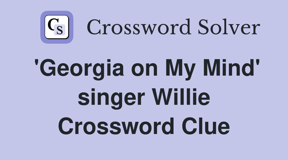 'Georgia on My Mind' singer Willie Crossword Clue