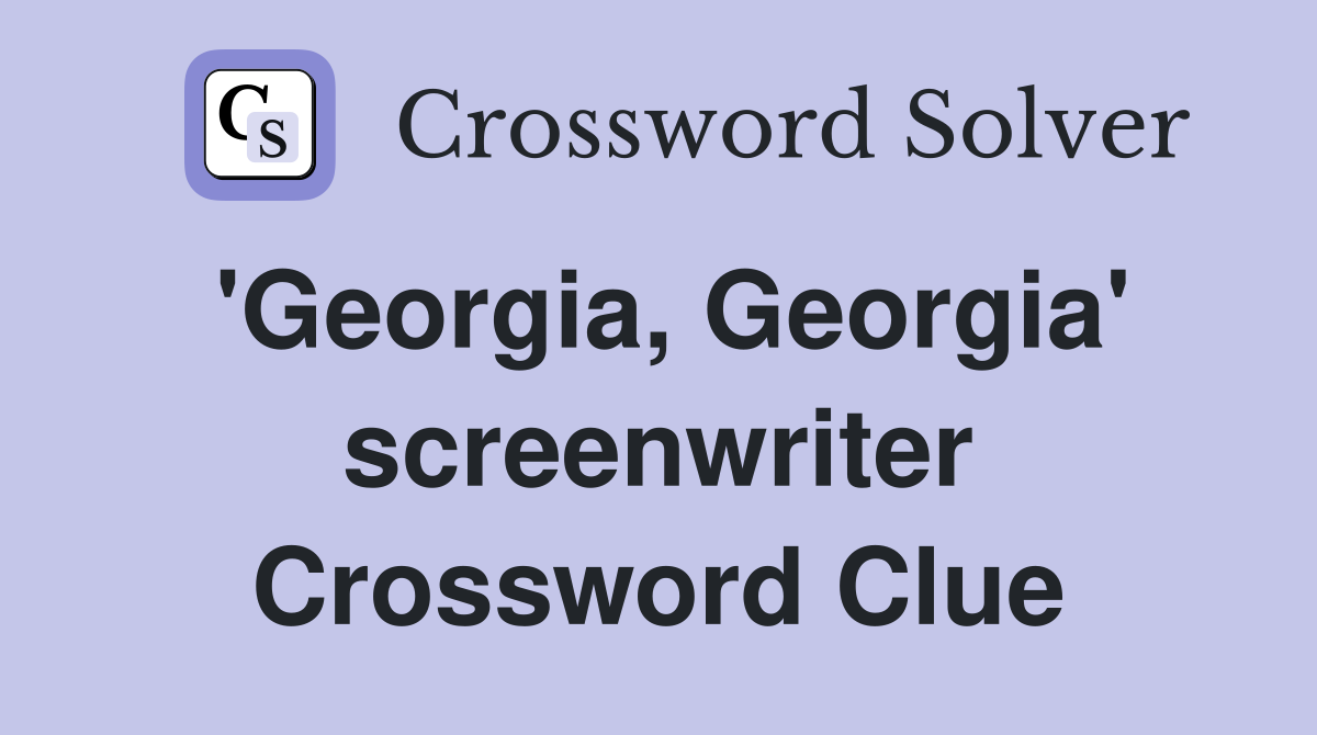 'Georgia, Georgia' screenwriter Crossword Clue