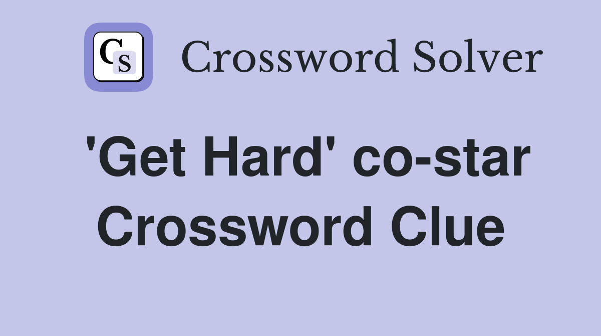 'Get Hard' co-star Crossword Clue