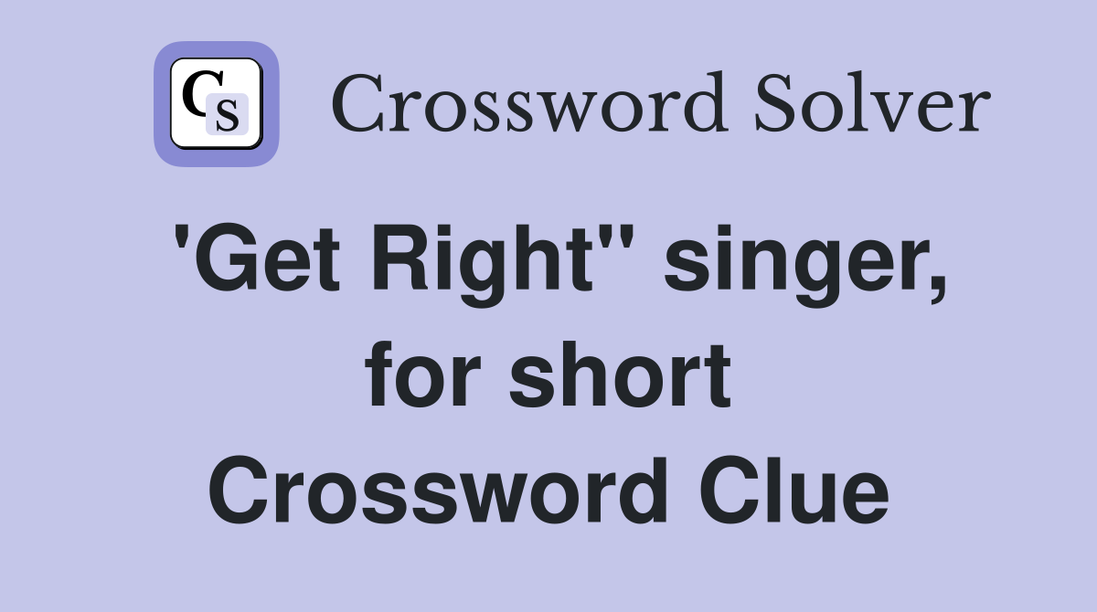'Get Right" singer, for short Crossword Clue