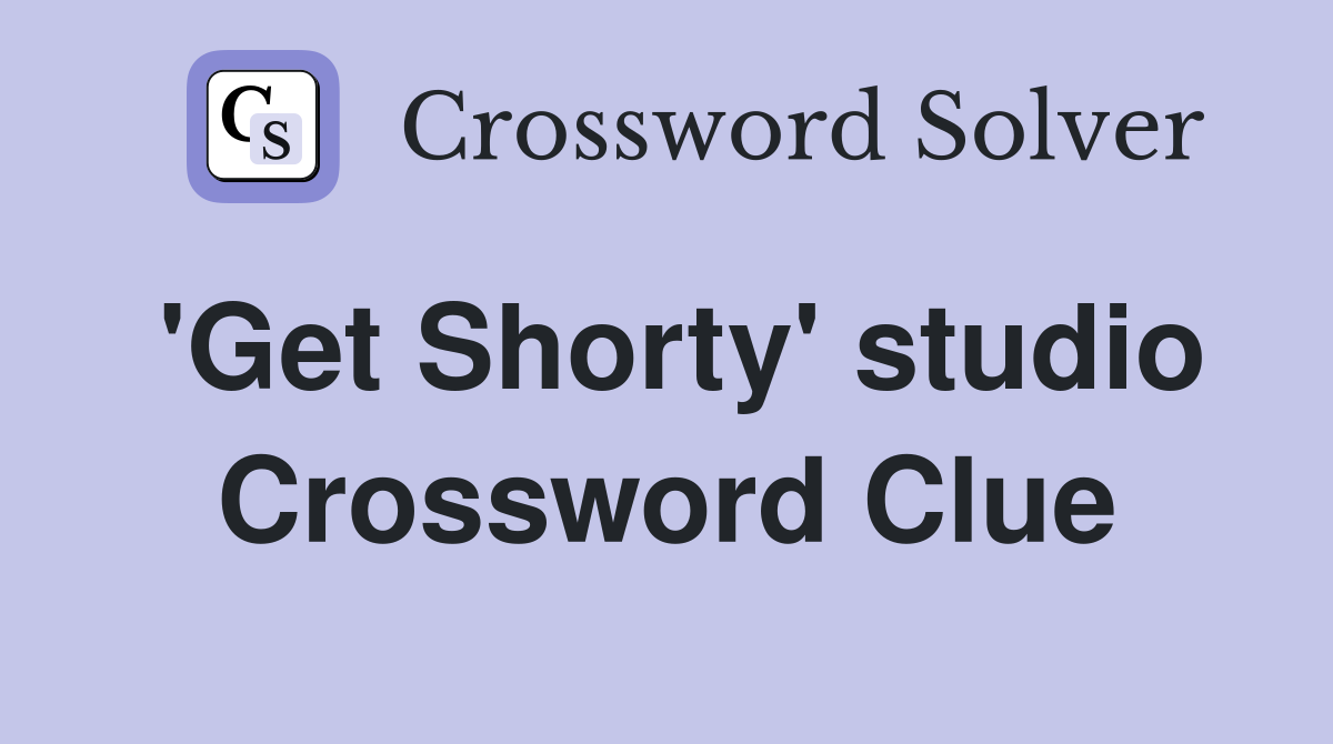 'Get Shorty' studio Crossword Clue