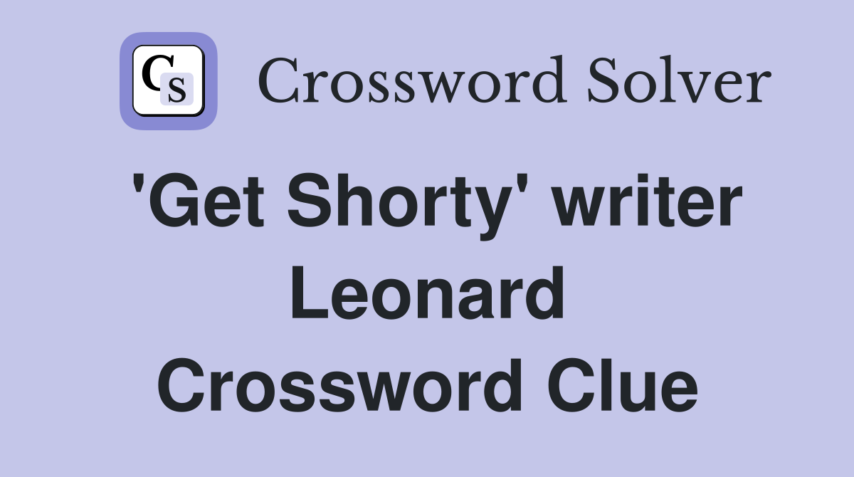 'Get Shorty' writer Leonard Crossword Clue
