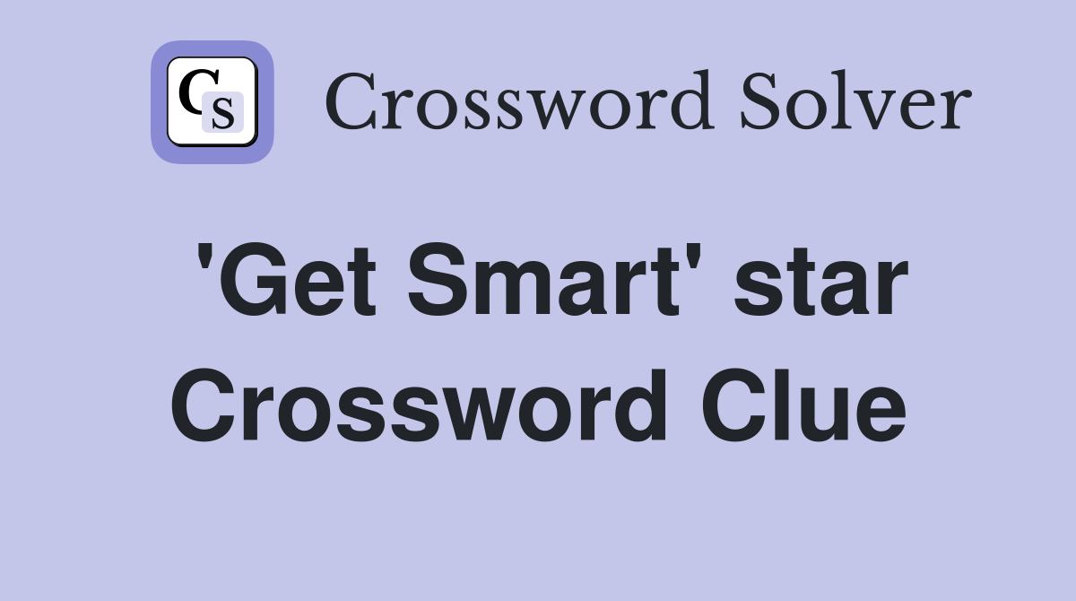 'Get Smart' star Crossword Clue