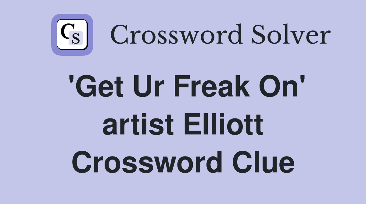 'Get Ur Freak On' artist Elliott Crossword Clue