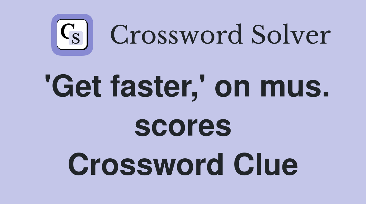'Get faster,' on mus. scores Crossword Clue