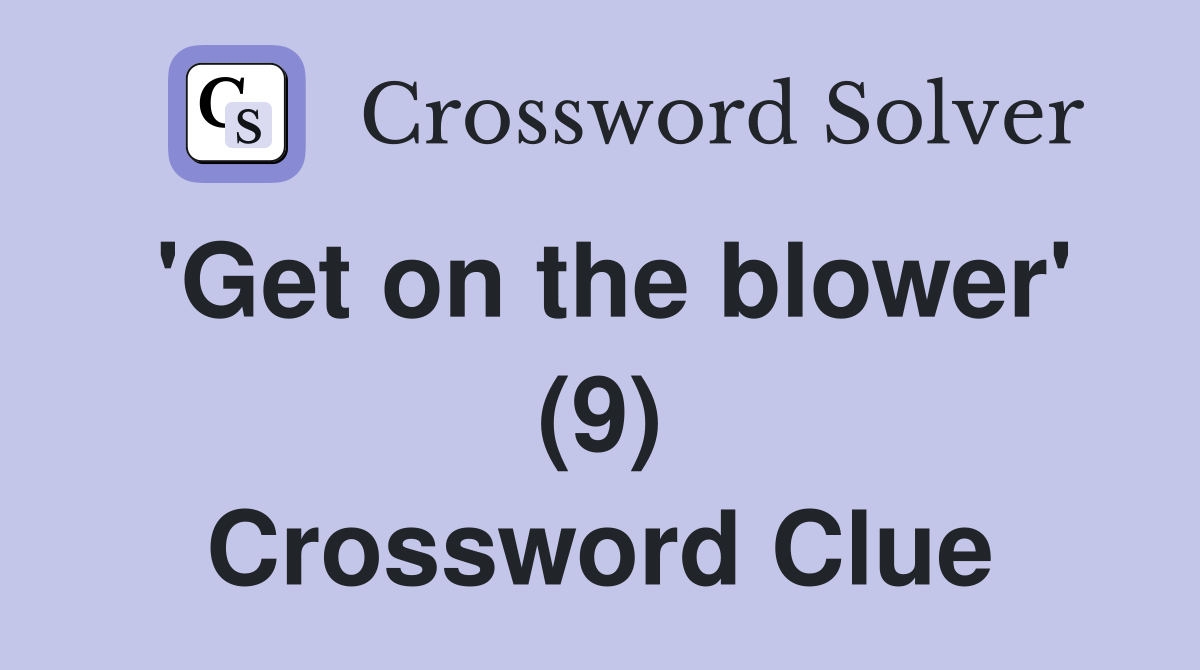 'Get on the blower' (9) Crossword Clue
