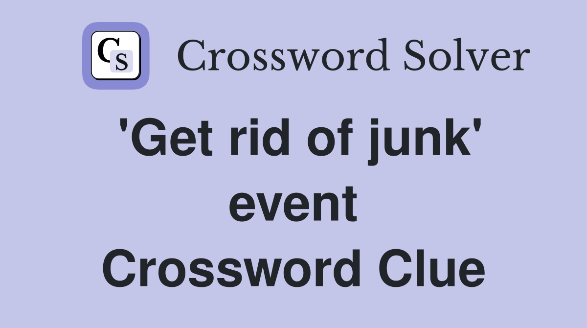 'Get rid of junk' event Crossword Clue