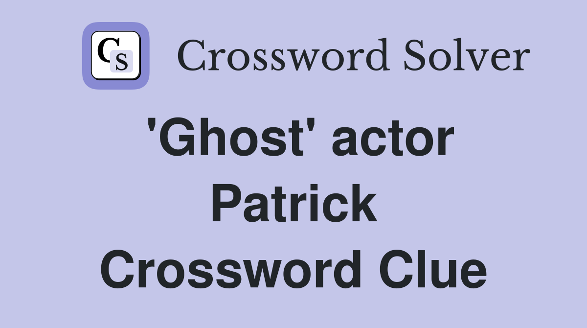 'Ghost' actor Patrick Crossword Clue