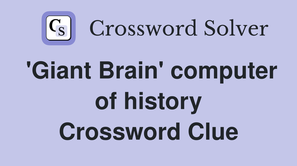 'Giant Brain' computer of history Crossword Clue