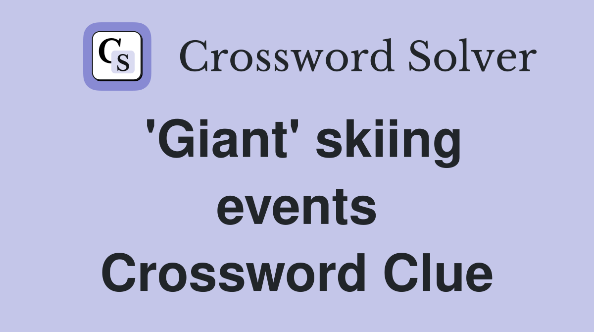 'Giant' skiing events Crossword Clue