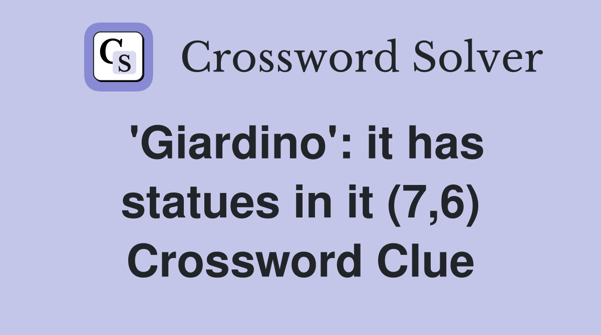 'Giardino': it has statues in it (7,6) Crossword Clue