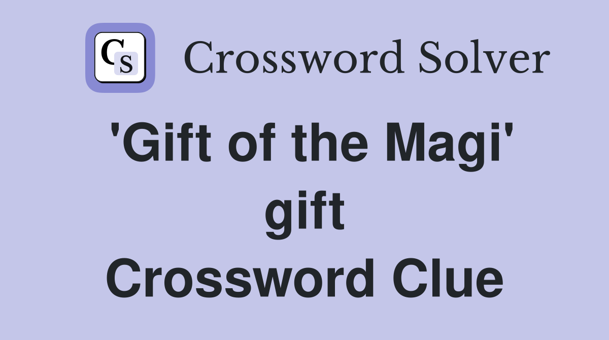 'Gift of the Magi' gift Crossword Clue