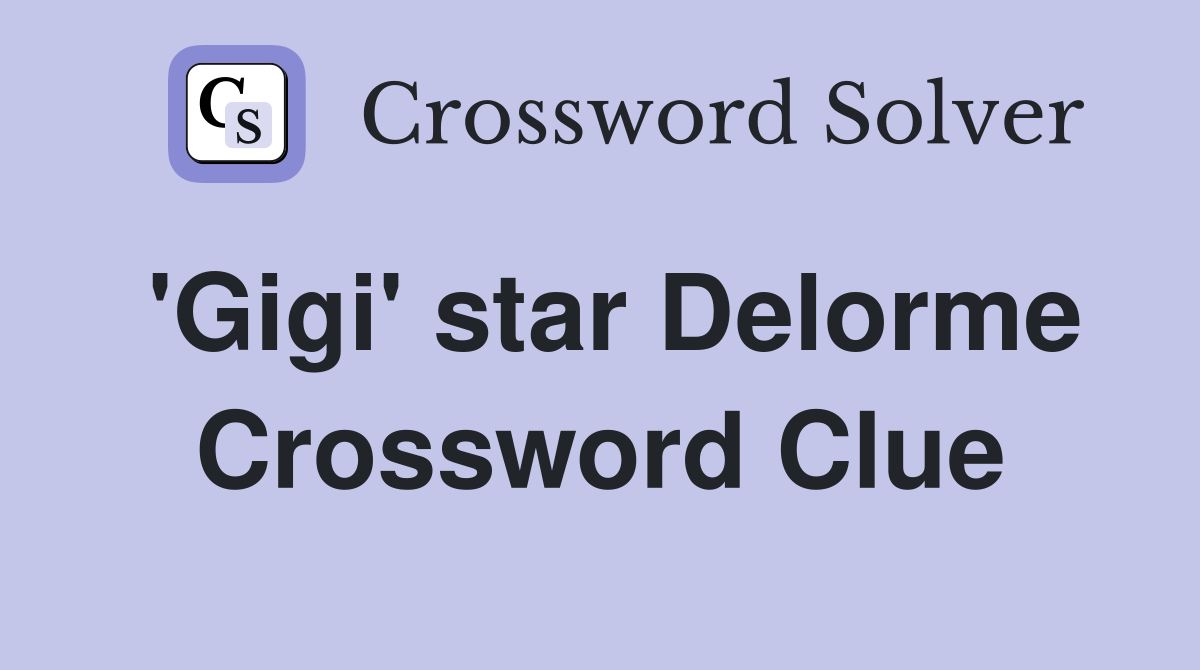 'Gigi' star Delorme Crossword Clue