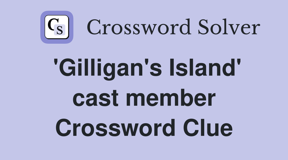 'Gilligan's Island' cast member Crossword Clue
