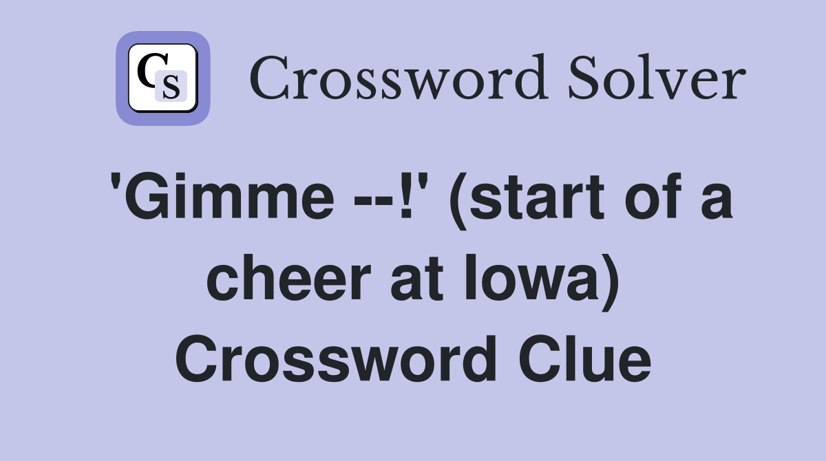 'Gimme --!' (start of a cheer at Iowa) Crossword Clue