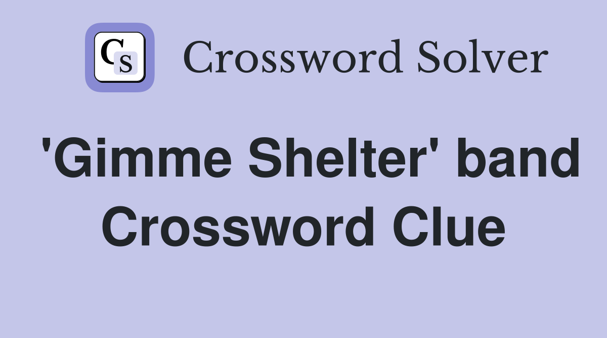 'Gimme Shelter' band Crossword Clue