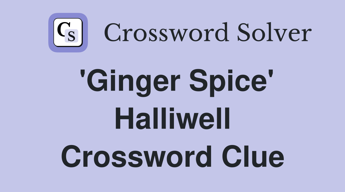 'Ginger Spice' Halliwell Crossword Clue