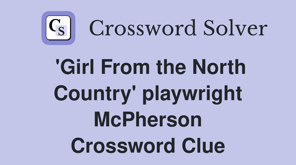 'Girl From the North Country' playwright McPherson Crossword Clue