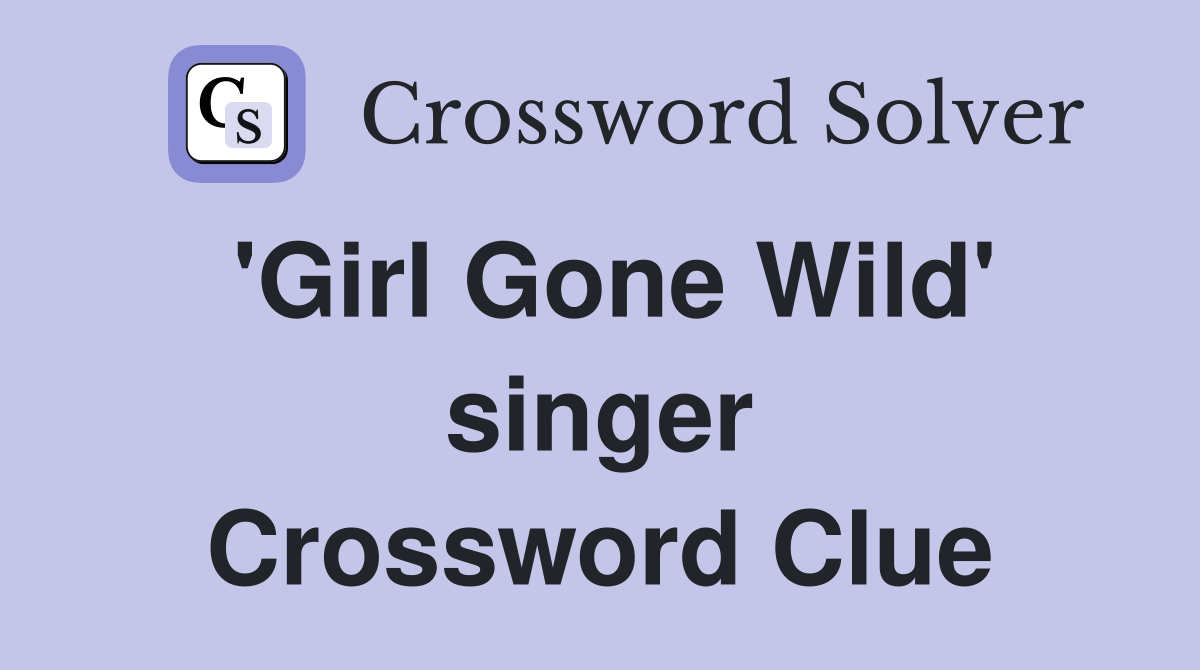 'Girl Gone Wild' singer Crossword Clue