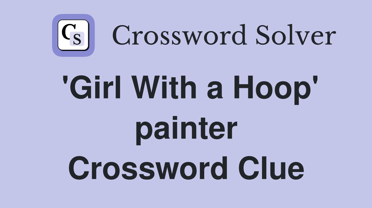 'Girl With a Hoop' painter Crossword Clue