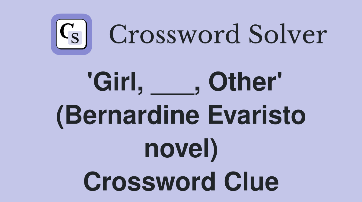 'Girl, ___, Other' (Bernardine Evaristo novel) Crossword Clue