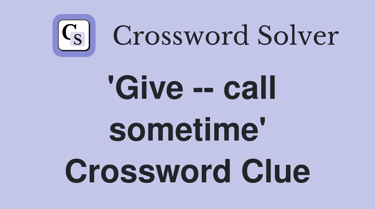 'Give -- call sometime' Crossword Clue