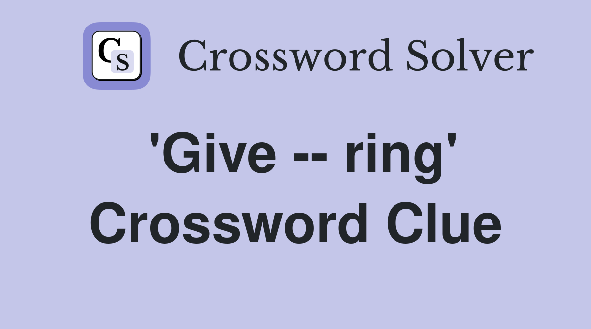 'Give -- ring' Crossword Clue