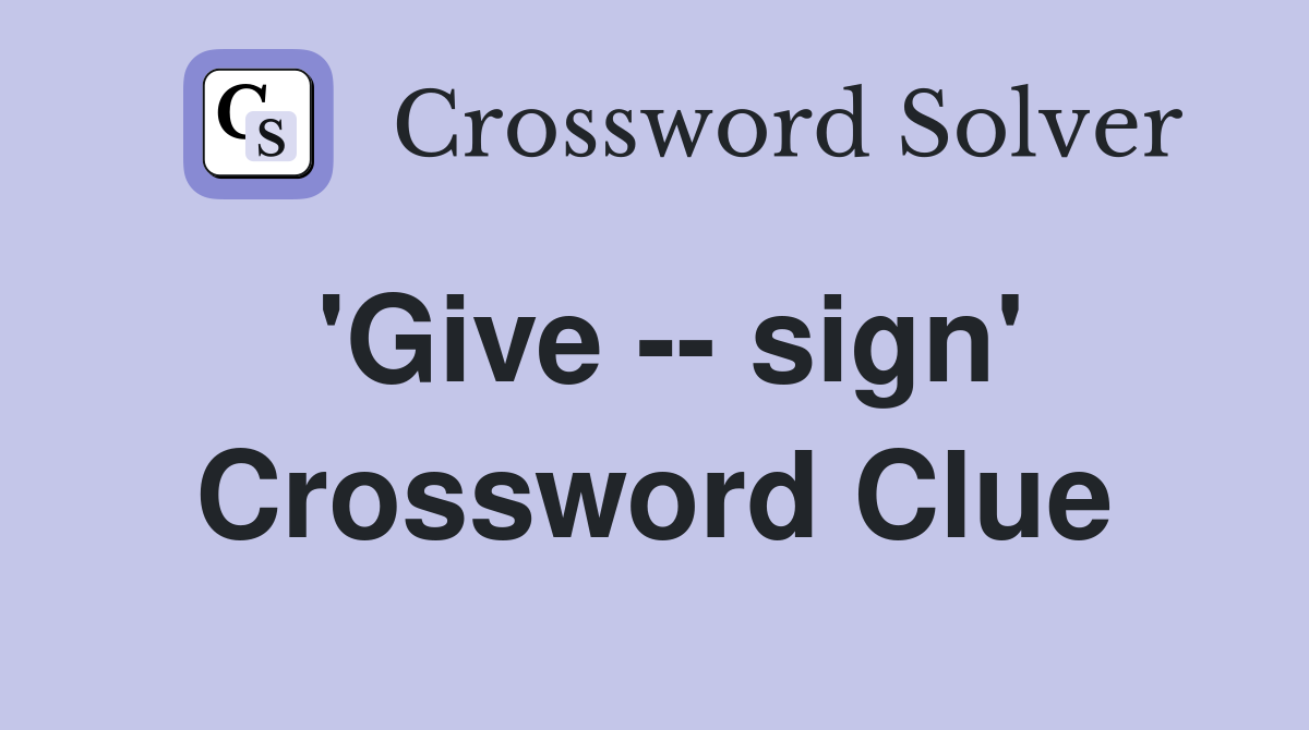 'Give -- sign' Crossword Clue