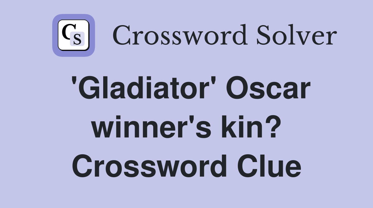 'Gladiator' Oscar winner's kin? Crossword Clue
